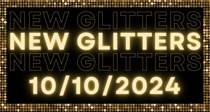 NEW GLITTERS 10/10/2024